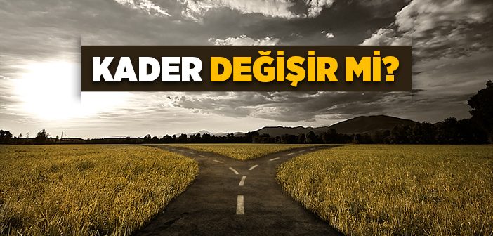 Kader Değişir mi?