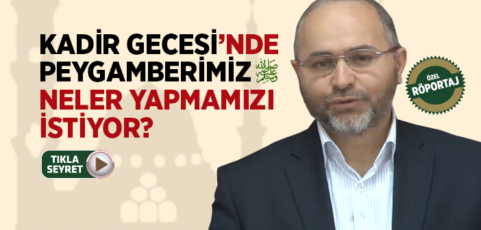 Peygamberimiz Kadir Gecesi'nde Neler Yapmamızı İstiyor?