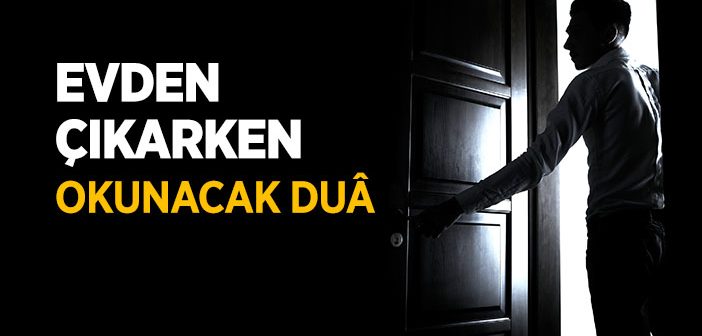 Evden Çıkarken Okunacak Dualar