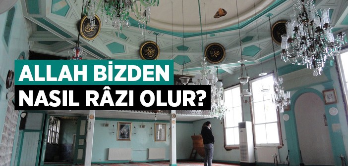 Allah Bizden Nasıl Razı Olur?