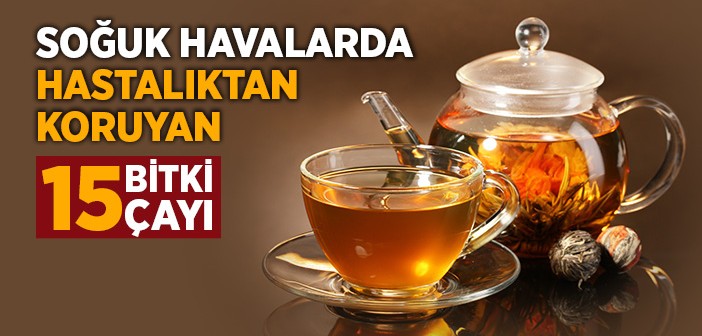 Soğuk Havalarda Hastalıktan Koruyan 15 Bitki Çayı