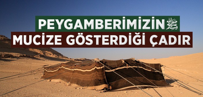 Peygamberimizin Mucize Gösterdiği Çadır
