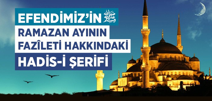 Ramazan Ayının Fazîleti Hakkında Hadis-i Şerif