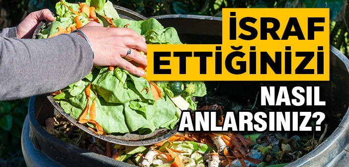 İsraf Ettiğinizi Anlamanın Püf Noktası
