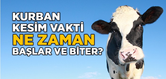 Kurban Kesim Vakti Ne Zaman Başlar ve Biter?