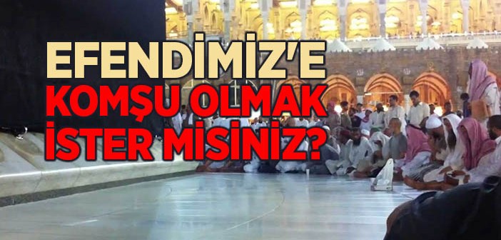 Peygamber Efendimiz'e Komşu Olmanın Yolu