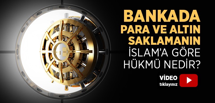 Bankada Para ve Altın Saklamak Caiz midir?