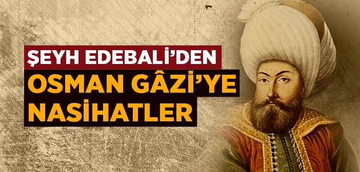 Şeyh Edebali’den Osman Gazi’ye Nasihatler