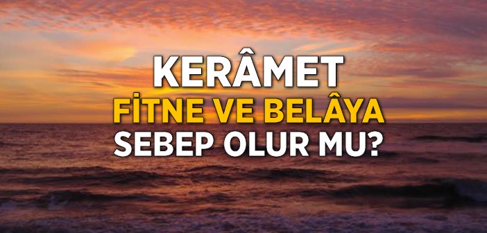 Tasavvufta Amaç Kerâmet Değildir!