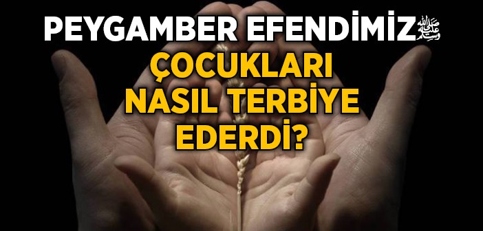 Peygamberimiz'in Elinde Yetişen Çocuklar