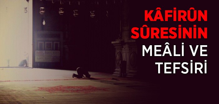 Kafirun Suresinin Meali ve Tefsiri
