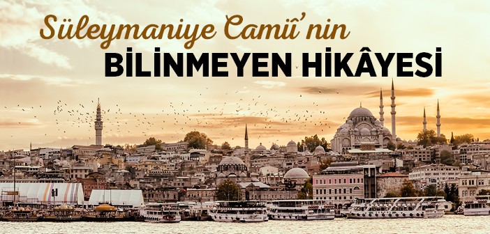Süleymaniye Camiî'nin Bilinmeyen Hikâyesi