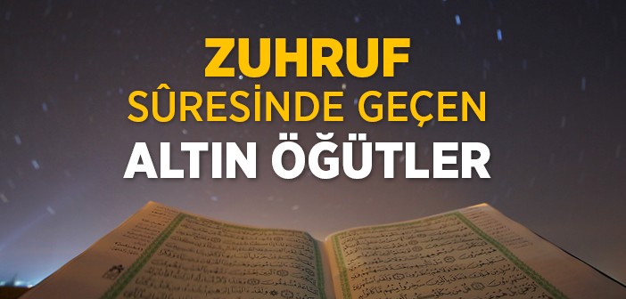 Zuhruf Sûresinden Altın Öğütler
