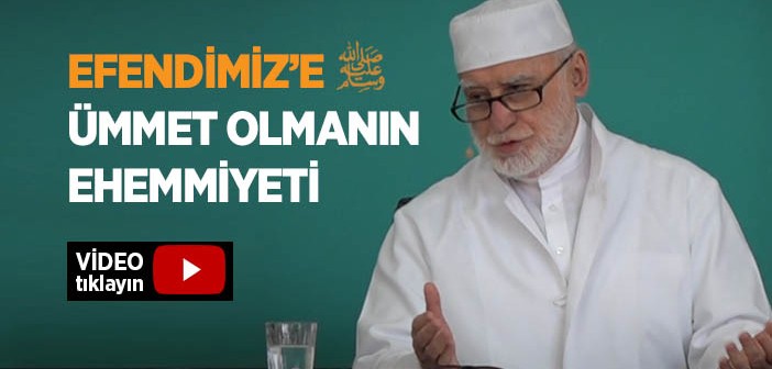Peygamber (s.a.v) Efendimize Ümmet Olmanın Önemi