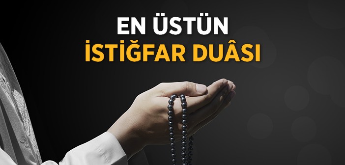 En Üstün İstiğfar Duası