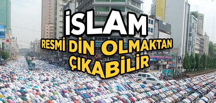 İslam Resmi Din Olmaktan Çıkarılabilir