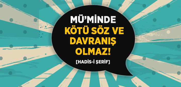 Mü'minde Kötü Söz ve Davranış Olmaz!