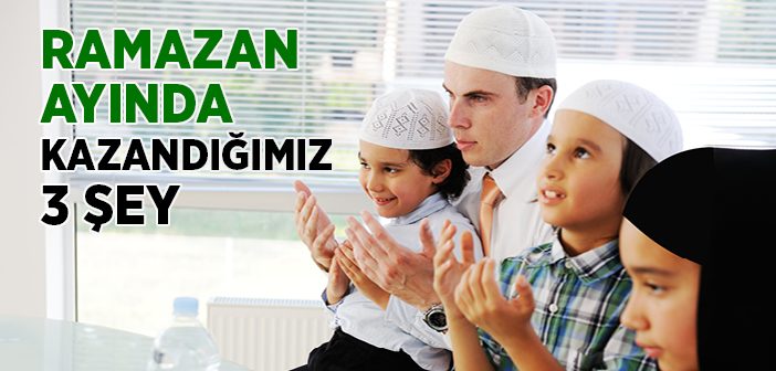 Ramazan'ın Bize Kazandırdıkları