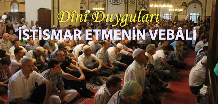 Dini Duyguları İstismar Etmenin Vebali