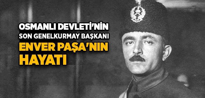 Enver Paşa Kimdir?