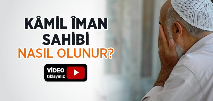 Kâmil Îman Sahibi Nasıl Olunur?