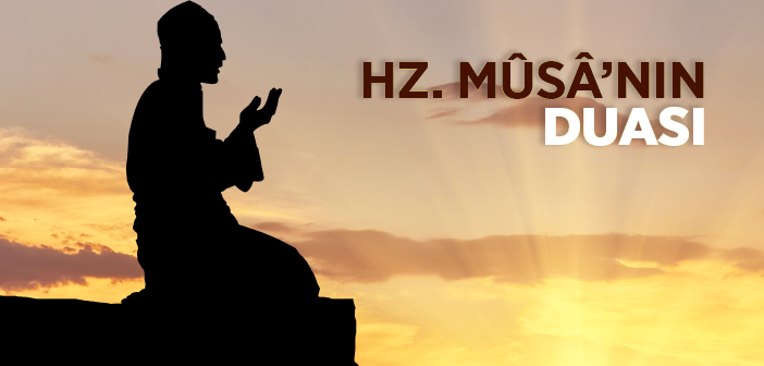 Hz. Mûsâ'nın (as.) Duası