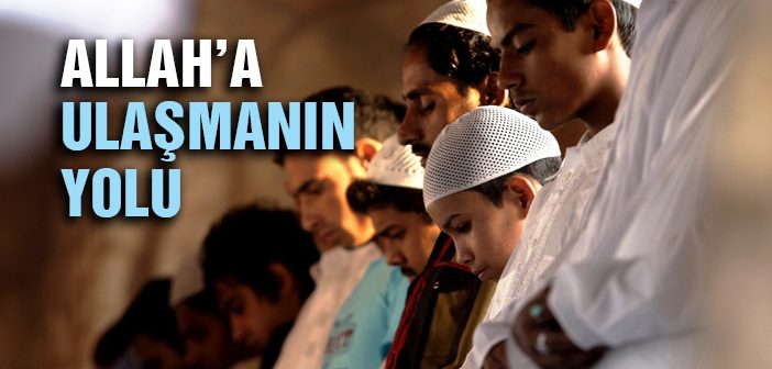 Allah’a Yaklaşmak İçin Hangi Vesilelere Sarılmalıyız?