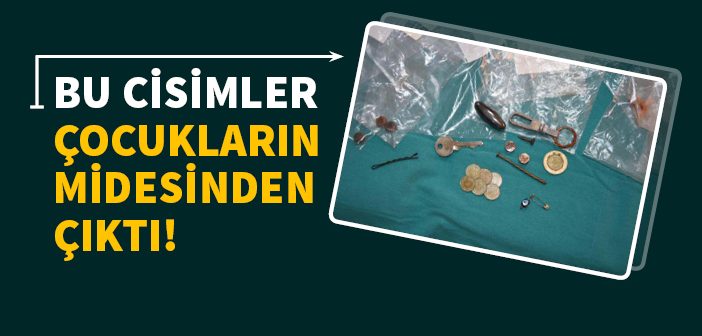 Çocukların Yuttuğu Cisimler Şaşkına Çevirdi