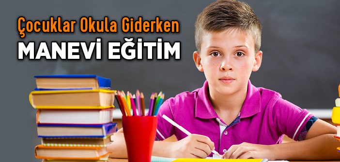 Çocuklara Manevi Eğitim Şart!