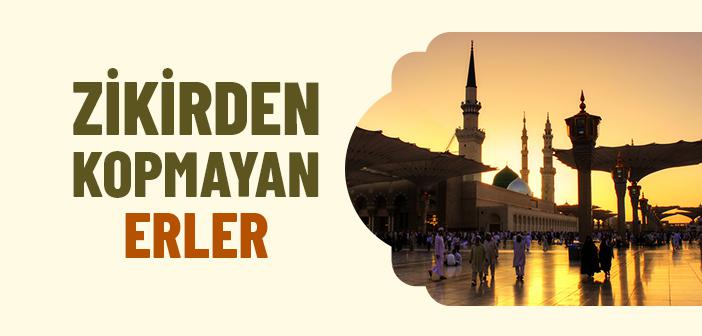 Zikirden Kopmayan Erler