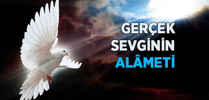 Gerçek Sevginin Alâmeti
