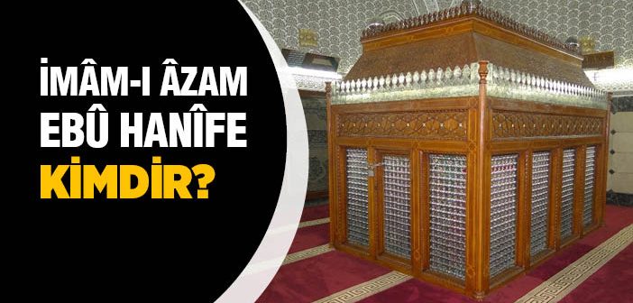 İmam-ı Azam Kimdir?