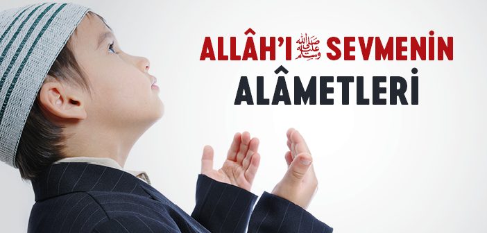 Allâh'ı Sevmenin Alâmetleri