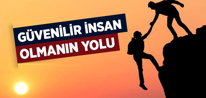 Güvenilir İnsan Olmanın Yolu