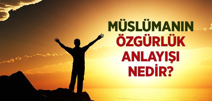 Müslümanın Özgürlük Anlayışı
