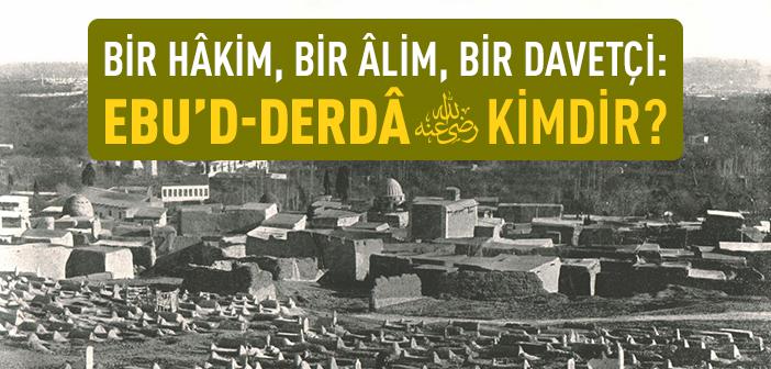Ebu'd Derda (r.a.) Kimdir?
