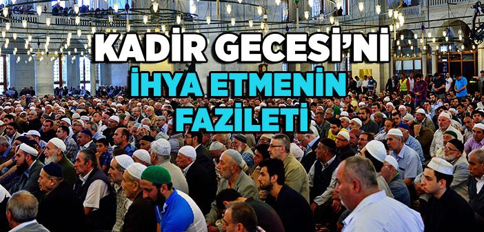 Kadir Gecesi’ni İhya Etmenin Fazileti