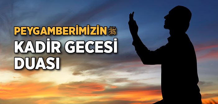 Peygamberimiz Kadir Gecesi Nasıl Dua Ederdi?