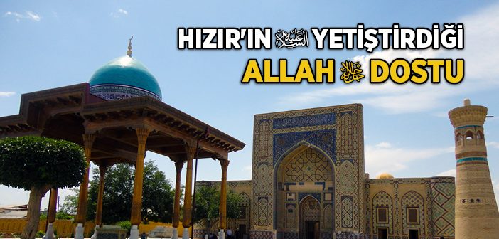 Abdülhalık Gucdüvani Hazretleri Kimdir?