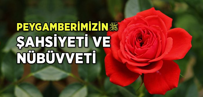 Peygamber Efendimiz'in Şahsiyeti ve Nübüvveti