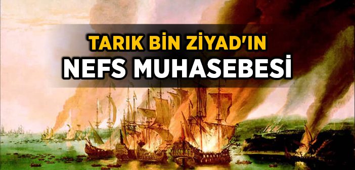 Tarık Bin Ziyad'ın Nefs Muhasebesi
