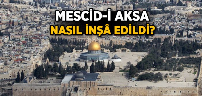 Mescid-i Aksa Nasıl İnşa Edildi?