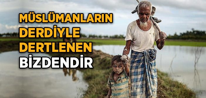 Müslümanların Derdiyle Dertlenen Bizdendir