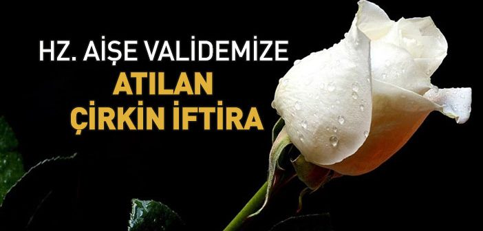 Hz. Aişe’ye (r.a.) Atılan İftira