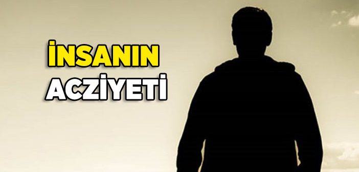 Hakikat Karşısında İnsanın Acziyeti
