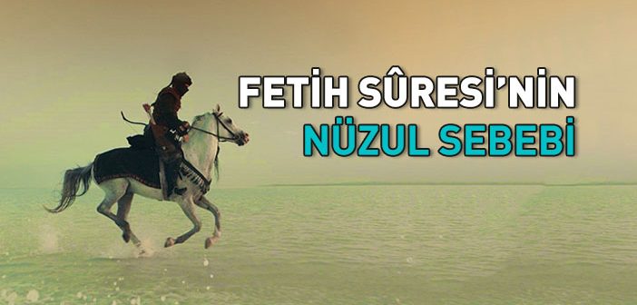 Fetih Suresinin Nüzul Sebebi