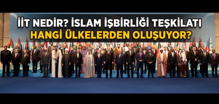 İslam İşbirliği Teşkilatı Nedir? İslam İşbirliği Teşkilatı'na Üye Ülkeler