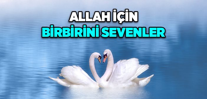 Allah Rızası İçin Birbirini Sevenler