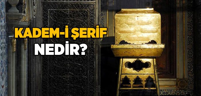 Kadem-i Şerif Nedir?
