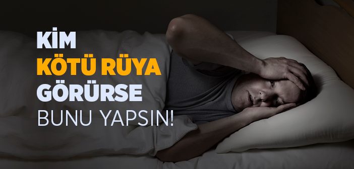 Kim Kötü Rüya Görürse Bunu Yapsın!